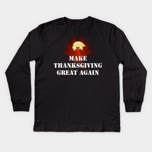 MAKE THANKSGIVING GREAT AGAIN Trump Turkey Funny Gift Kids Long Sleeve T-Shirt